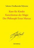 ebook: Kant für Kinder / Katechismus der Magie / Der Philosoph Ernst Marcus