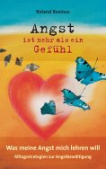 eBook: Angst ist mehr als ein Gefühl. Was meine Angst mich lehren will.