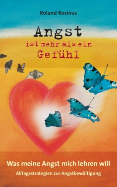eBook: Angst ist mehr als ein Gefühl. Was meine Angst mich lehren will.