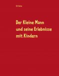 eBook: Der Kleine Mann und seine Erlebnisse mit Kindern