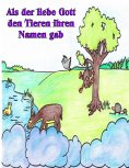 eBook: Als der liebe Gott den Tieren ihren Namen gab