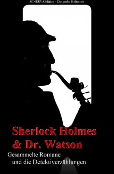 ebook: Sherlock Holmes und Doktor Watson - Gesammelte Romane und die Detektiverzählungen