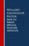 eBook: How To Write Special Feature Articles by Willard Grosvenor Bleyer