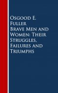 eBook: Brave Men and Women: Their Struggles, Failures and Triumphs