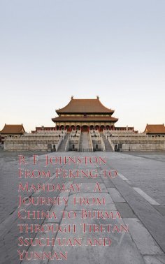ebook: From Peking to Mandalay - Journey from China to Buough Tibetan Ssuch'uan and Yunnan