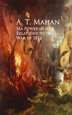 eBook: Sea Power in its Relations to the War of 1812