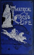 eBook: Theatrical and Circus Life or, Secrets of the Stage, Green-Room and Sawdust Arena