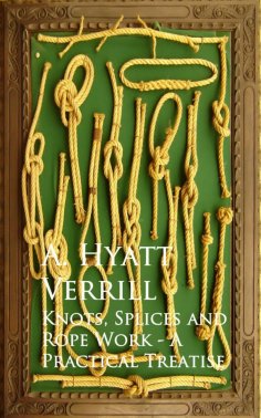 eBook: Knots, Splices and Rope Work - A Practical Treatise