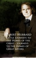 eBook: Little Journeys to the Homes of the Great - Journeys to the Homes of Great Lovers