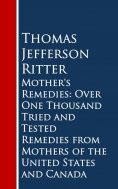 eBook: Mother's Remedies: Over One Thousand Tried and Tested Remedies from Mothers of the United States and