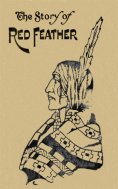 eBook: The Story of Red Feather: A Tale of the American Frontier