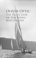 eBook: The Yacht Club; or, The Young Boat-Builder