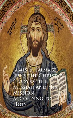 eBook: Jesus the Christ: A Study of the Messiah and  Mission According to Holy
