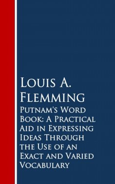 eBook: Putnam's Word Book: A Practical Aid in Expressing Ideas Through the Use of an Exact and Varied Vocab