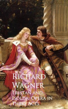 eBook: Tristan and Isolda: Opera in Three Acts