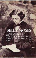 eBook: Lewis Carroll in Wonderland and at Home: The Story of His Life