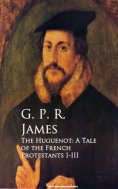 eBook: The Huguenot: A Tale of the French Protestants I-III
