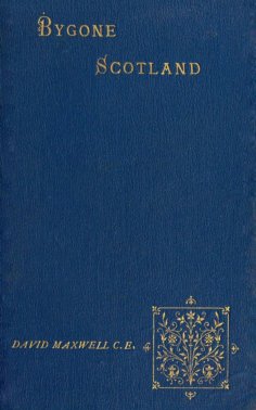 eBook: Bygone Scotland - Historical and Social