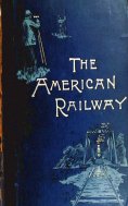 eBook: The American Railway, its Construction, Development, Manage - Theodore Voorhees