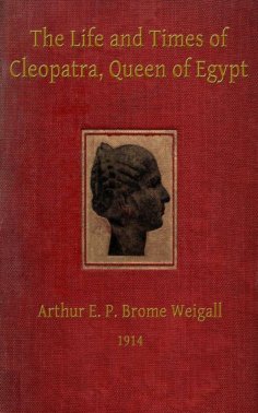 eBook: The Life and Times of Cleopatra, Queen of Egypt ann of the Roman Empire