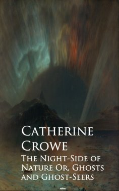 ebook: The Night-Side of Nature Or, Ghosts and Ghost-Seers