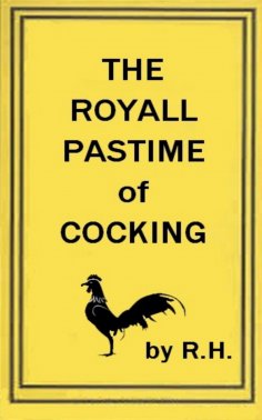eBook: The Royal Pastime of Cock-fighting - The art ighting, and curing cocks of the game