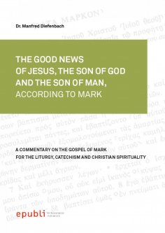 eBook: THE GOOD NEWS OF JESUS CHRIST, THE SON OF GOD AND SON OF MAN, ACCORDING TO MARK