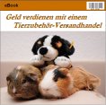 eBook: Geld verdienen mit einem Tierzubehör-Versandhandel