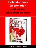 ebook: Liebeskummer überwinden und wieder glücklich werden