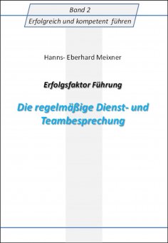 eBook: Erfolgsfaktor Führung Die regelmäßige Dienst- und Teambesprechung