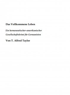 ebook: Das Vollkommene Leben. Ein hermeneutischer– amerikanischer Gesellschaftskrimi für Germanisten.