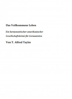 eBook: Das Vollkommene Leben. Ein hermeneutischer– amerikanischer Gesellschaftskrimi für Germanisten.