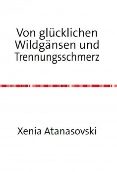 eBook: Von glücklichen Wildgänsen und Trennungsschmerz