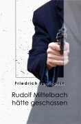 eBook: Rudolf Mittelbach hätte geschossen