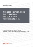 eBook: THE GOOD NEWS OF JESUS, THE CHRIST AND THE SON OF GOD, ACCORDING TO JOHN
