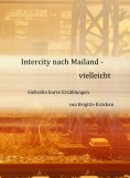 eBook: Intercity nach Mailand - vielleicht