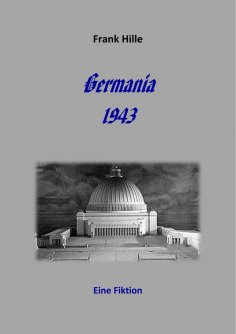 eBook: Germania 1943 - Eine Fiktion