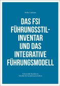 eBook: Das FSI Führungsstilinventar und das Integrative Führungsmodell