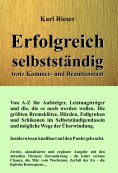ebook: Erfolgreich selbstständig trotz Kammer- und Beamtenstaat