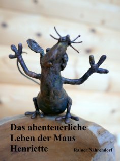 ebook: Das abenteuerliche Leben der Maus Henriette