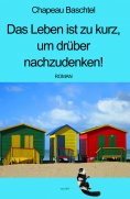 eBook: Das Leben ist zu kurz, um drüber nachzudenken!