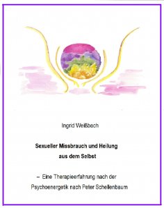 ebook: Sexueller Mißbrauch und Heilung aus dem Selbst - eine Therapieerfahrung nach der Psychoenergetik nac