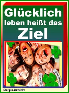 eBook: Glücklich leben heißt das Ziel