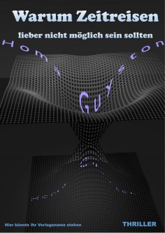 eBook: Warum Zeitreisen lieber nicht möglich sein sollten