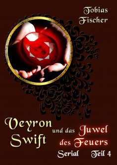 eBook: Veyron Swift und das Juwel des Feuers: Serial Teil 4