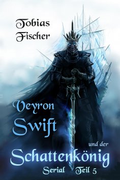 eBook: Veyron Swift und der Schattenkönig: Serial Teil 5