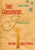eBook: Zwei Cheeseburger, Jesus und eine kleine Pommes