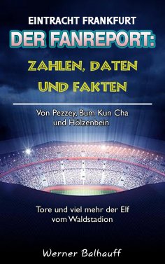 eBook: Die Eintracht – Zahlen, Daten und Fakten von Eintracht Frankfurt