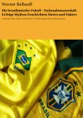 eBook: Die brasilianische Fußball - Nationalmannschaft. Erfolge, Mythen, Geschichten, Daten und Fakten