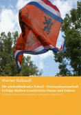 eBook: Die niederländische Fußball - Nationalmannschaft. Erfolge, Mythen, Geschichten, Daten und Fakten